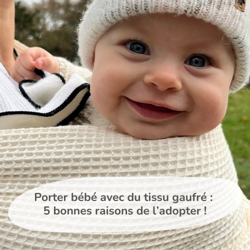 Porter bébé avec du tissu gaufré : 5 bonnes raisons de l’adopter !